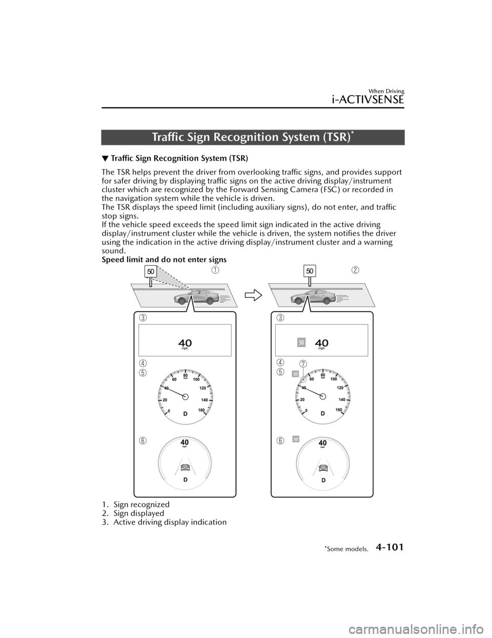 MAZDA MODEL 3 HATCHBACK 2021  Owners Manual Traﬃc Sign Recognition System (TSR)*
▼ Tra
ﬃc Sign Recognition System (TSR)
The TSR helps prevent the driver from overlooking tra
ﬃc signs, and provides support
for safer driving by displaying