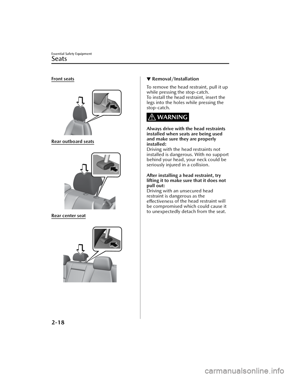 MAZDA MODEL 3 HATCHBACK 2021 Owners Guide Front seats
 
Rear outboard seats
 
Rear center seat
 
▼Removal/Installation
To remove the head restraint, pull it up
while pressing the stop-catch.
To install the head restraint, insert the
legs in
