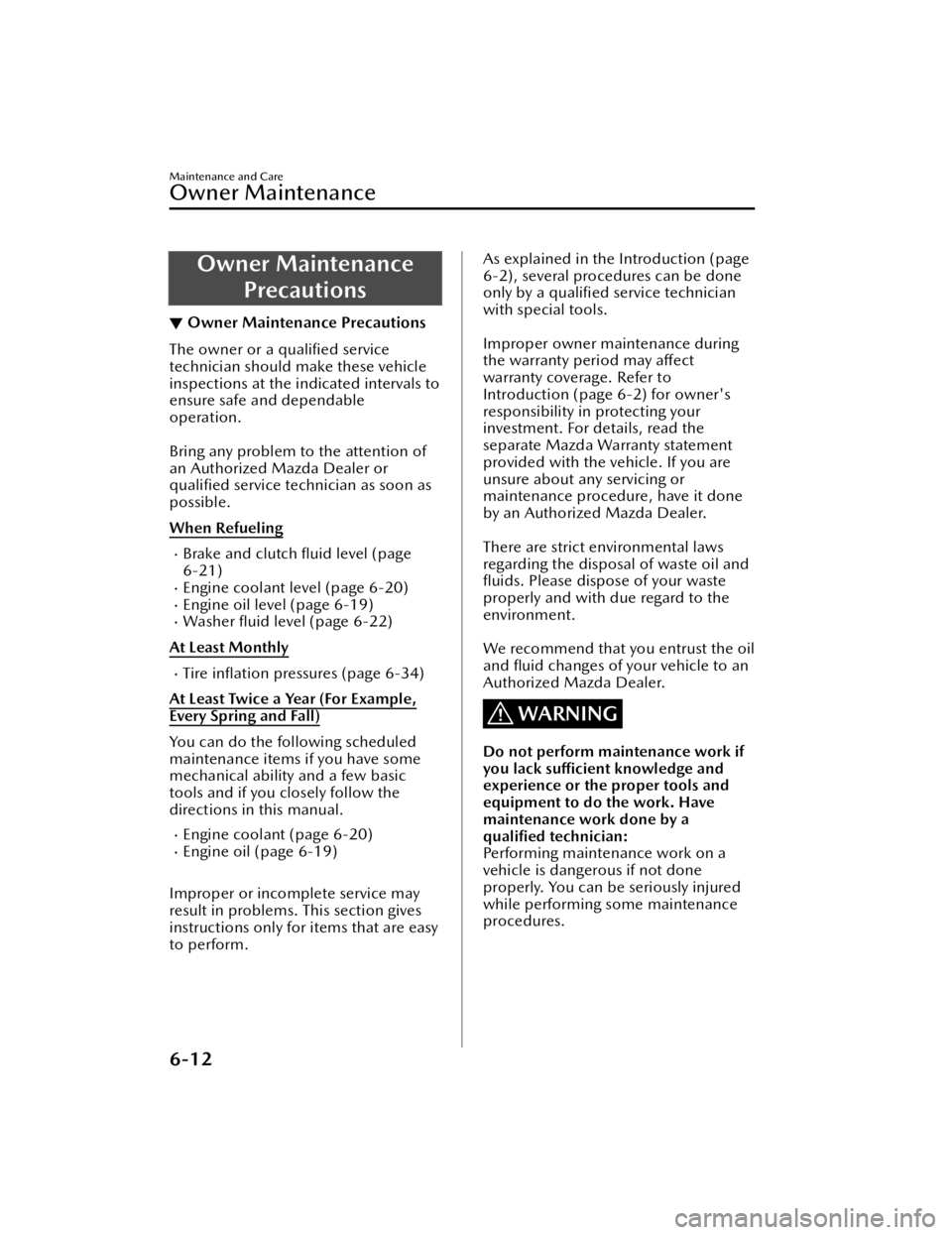 MAZDA MODEL 3 HATCHBACK 2021  Owners Manual Owner MaintenancePrecautions
▼Owner Maintenance Precautions
The owner or a qualiﬁed service
technician should make these vehicle
inspections at the indicated intervals to
ensure safe and dependabl