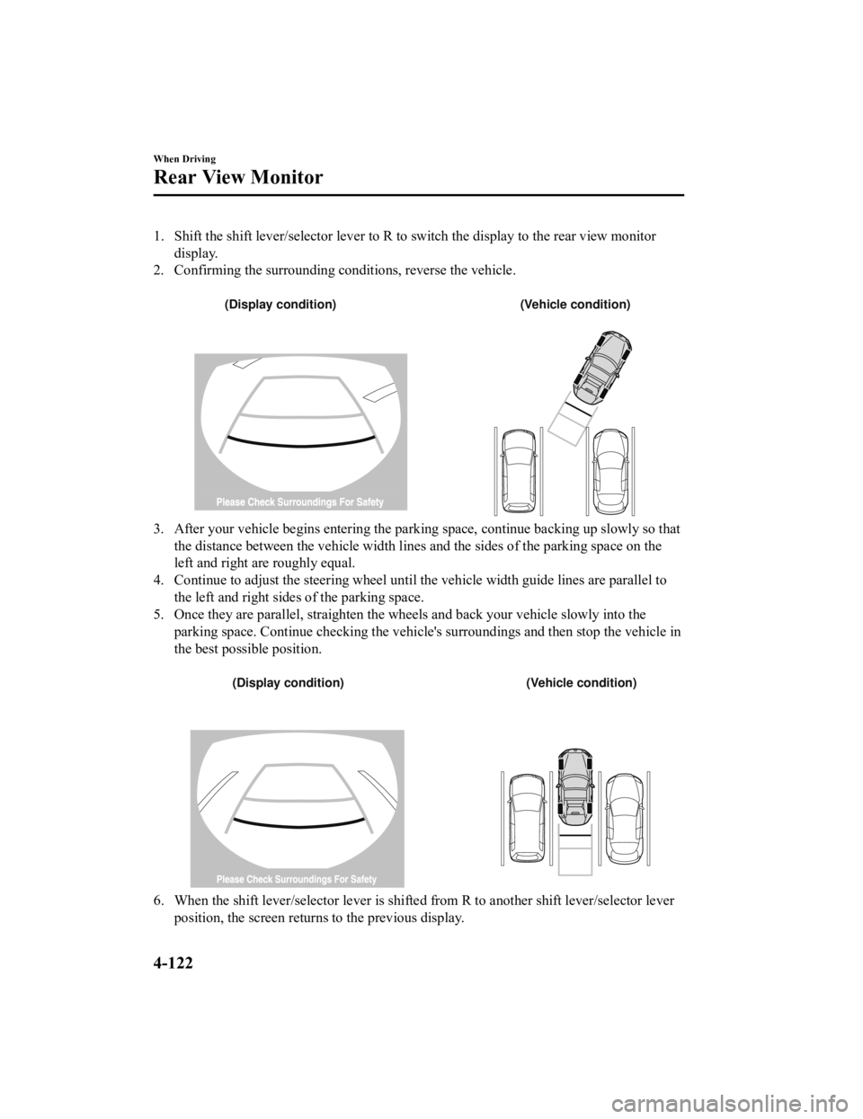 MAZDA MODEL MX-5 MIATA 2021 Owners Manual 1. Shift the shift lever/selector lever to R to switch the display to the rear view monitor
display.
2. Confirming the surrounding conditions, reverse the vehicle.
(Display condition) (Vehicle condi MAZDA MODEL MX-5 MIATA 2021 Owners Manual 1. Shift the shift lever/selector lever to R to switch the display to the rear view monitor
display.
2. Confirming the surrounding conditions, reverse the vehicle.
(Display condition) (Vehicle condi