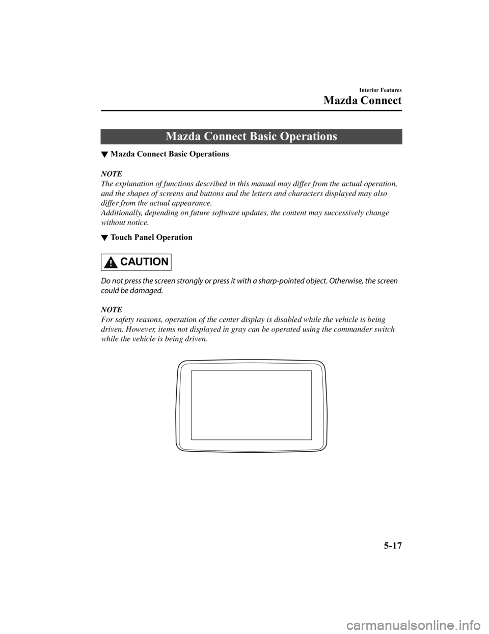 MAZDA MODEL MX-5 MIATA 2021  Owners Manual Mazda Connect Basic Operations
▼Mazda Connect Basic Operations
NOTE
The explanation of functions described in this 
manual may differ from the actual operation,
and the shapes of screens and buttons