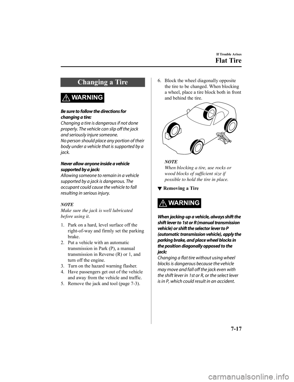 MAZDA MODEL MX-5 MIATA 2021  Owners Manual Changing a Tire
WARNING
Be sure to follow the directions for
changing a tire:
Changing a tire is dangerous if not done
properly. The vehicle can slip off the jack
and seriously injure someone.
No pers