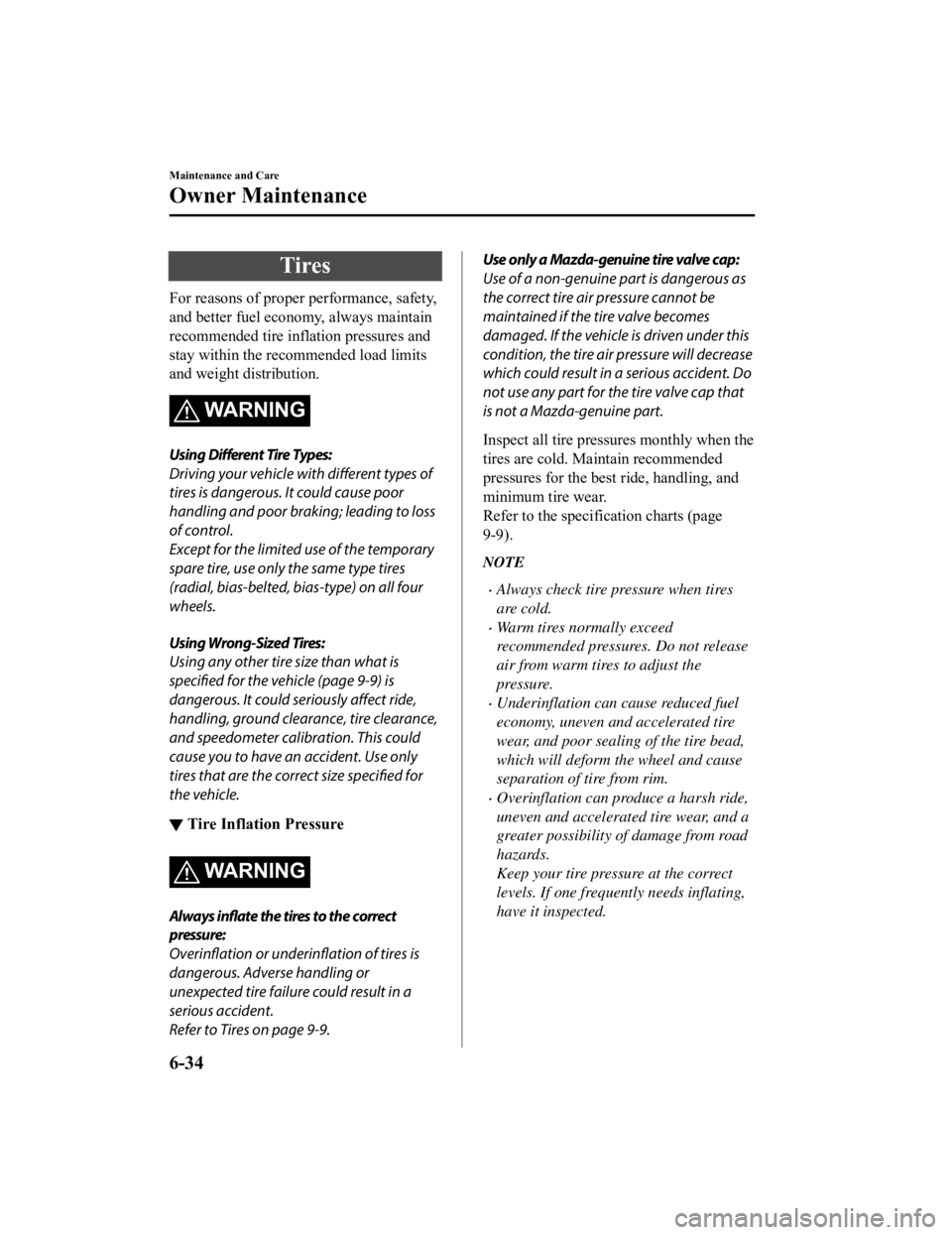MAZDA MODEL MX-5 MIATA RF 2021  Owners Manual Tires
For reasons of proper performance, safety,
and better fuel economy, always maintain
recommended tire inflation pressures and
stay within the recommended load limits
and weight distribution.
WA R
