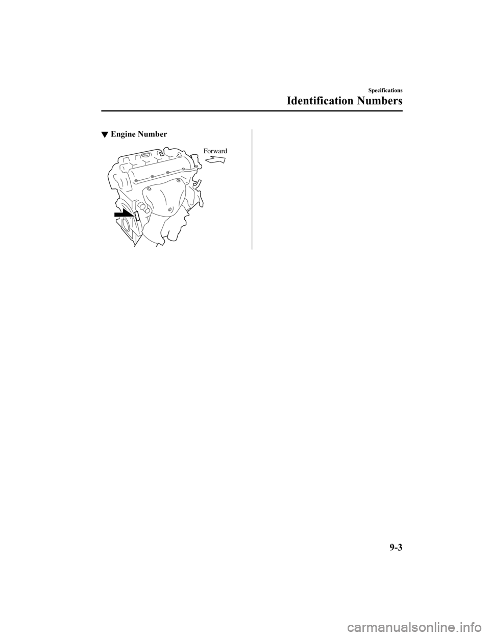 MAZDA MODEL MX-5 MIATA RF 2021 Owners Manual ▼Engine Number
Forward
Specifications
Identification Numbers
9-3
MX-5_8JS9-EA-20K_Edition1_old
2020-8-28 13:50:01 MAZDA MODEL MX-5 MIATA RF 2021 Owners Manual ▼Engine Number
Forward
Specifications
Identification Numbers
9-3
MX-5_8JS9-EA-20K_Edition1_old
2020-8-28 13:50:01