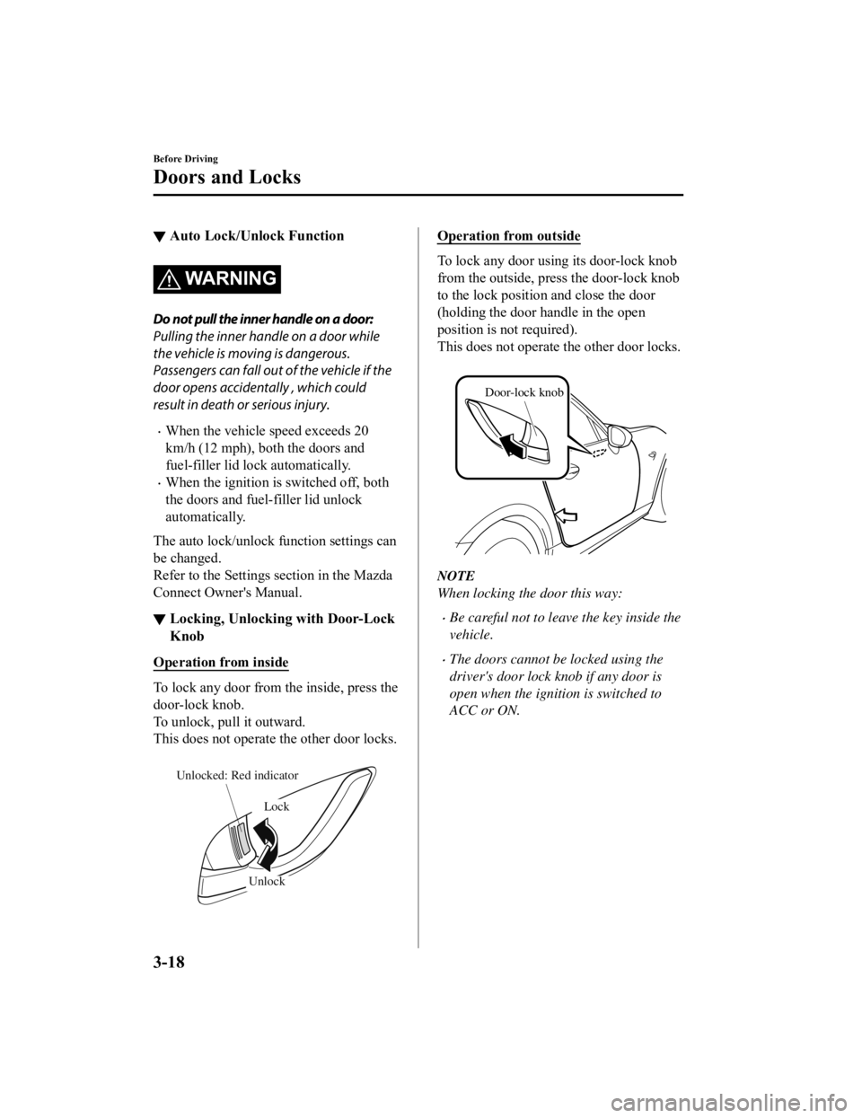 MAZDA MODEL MX-5 MIATA RF 2021 Manual Online ▼Auto Lock/Unlock Function
WA R N I N G
Do not pull the inner handle on a door:
Pulling the inner handle on a door while
the vehicle is moving is dangerous.
Passengers can fall out of the vehicle if MAZDA MODEL MX-5 MIATA RF 2021 Manual Online ▼Auto Lock/Unlock Function
WA R N I N G
Do not pull the inner handle on a door:
Pulling the inner handle on a door while
the vehicle is moving is dangerous.
Passengers can fall out of the vehicle if