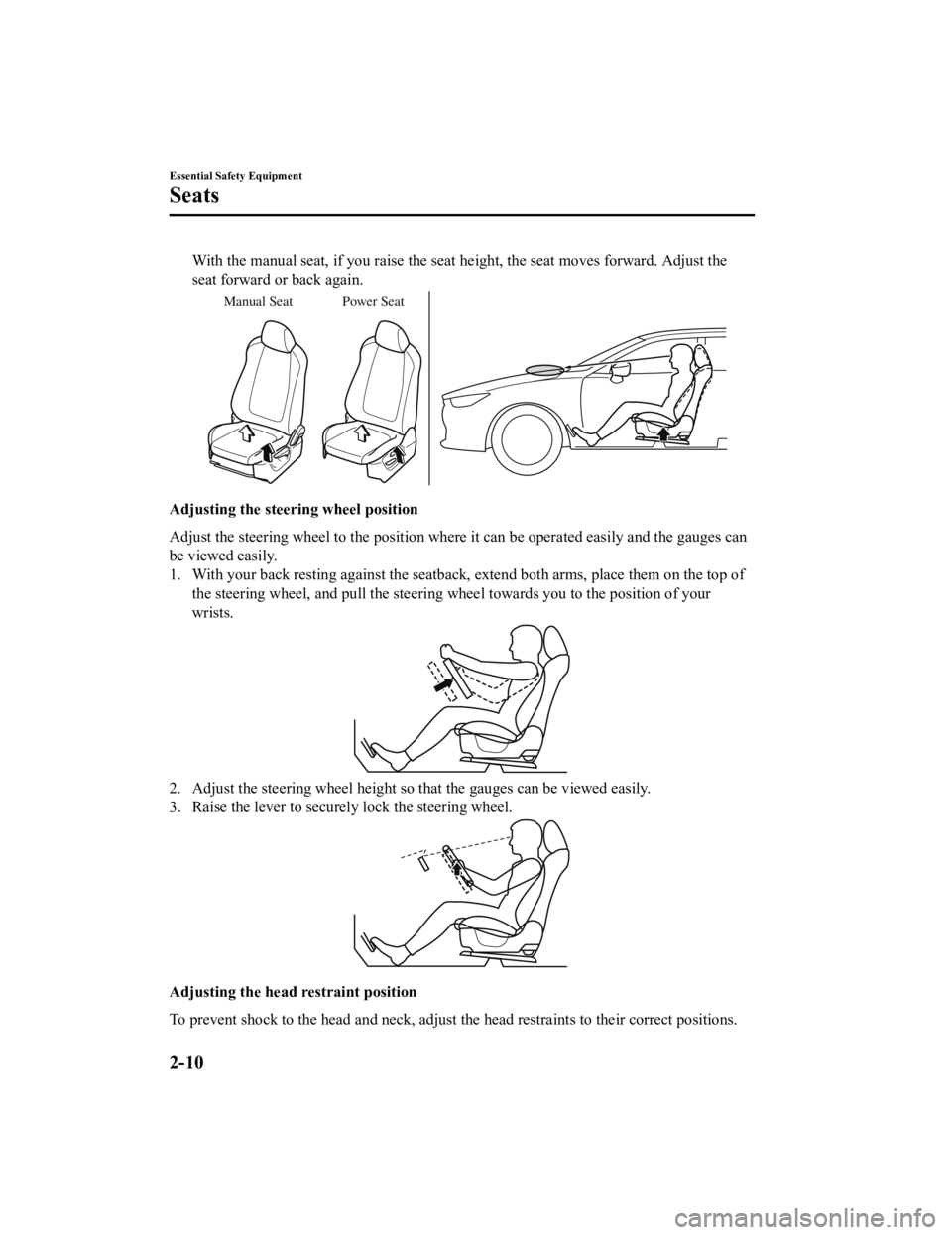 MAZDA MODEL 6 2021 Owners Manual With the manual seat, if you raise the seat height, the seat moves forward. Adjust the
seat forward or back again.
Manual Seat Power Seat
Adjusting the steering wheel position
Adjust the steering whee MAZDA MODEL 6 2021 Owners Manual With the manual seat, if you raise the seat height, the seat moves forward. Adjust the
seat forward or back again.
Manual Seat Power Seat
Adjusting the steering wheel position
Adjust the steering whee