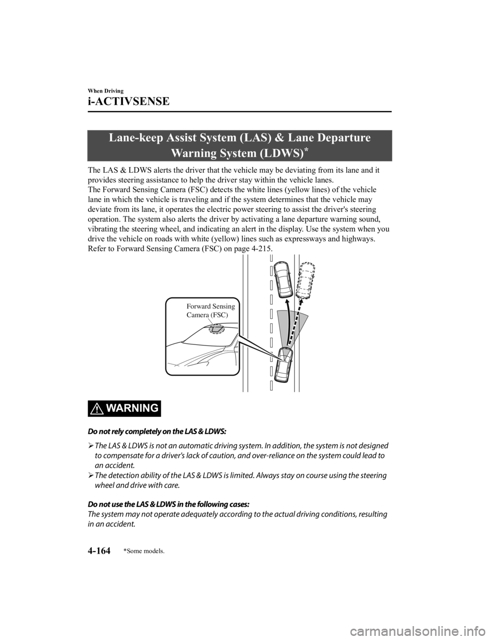 MAZDA MODEL 6 2021 Owners Manual Lane-keep Assist System (LAS) & Lane Departure
Warning System (LDWS)
*
The LAS & LDWS alerts the driver that the vehicle may be deviating from its lane and it
provides steering assistance to he lp the MAZDA MODEL 6 2021 Owners Manual Lane-keep Assist System (LAS) & Lane Departure
Warning System (LDWS)
*
The LAS & LDWS alerts the driver that the vehicle may be deviating from its lane and it
provides steering assistance to he lp the