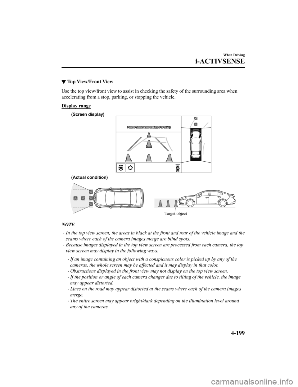 MAZDA MODEL 6 2021 Owners Manual ▼To p V i e w / F r o n t V i e w
Use the top view/front view to assist in checking the safety of
the surrounding area when
accelerating from a stop, parking, or stopping the vehicle.
Display r MAZDA MODEL 6 2021 Owners Manual ▼To p V i e w / F r o n t V i e w
Use the top view/front view to assist in checking the safety of
the surrounding area when
accelerating from a stop, parking, or stopping the vehicle.
Display r