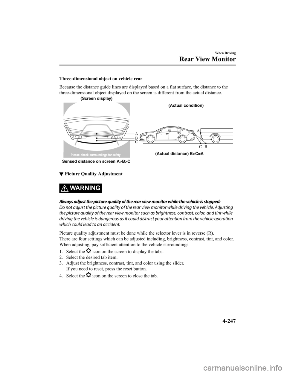 MAZDA MODEL 6 2021 Owners Manual Three-dimensional object on vehicle rear
Because the distance guide lines are displayed based on a flat surface, the distance to the
three-dimensional object displayed on the screen is different f ro MAZDA MODEL 6 2021 Owners Manual Three-dimensional object on vehicle rear
Because the distance guide lines are displayed based on a flat surface, the distance to the
three-dimensional object displayed on the screen is different f ro