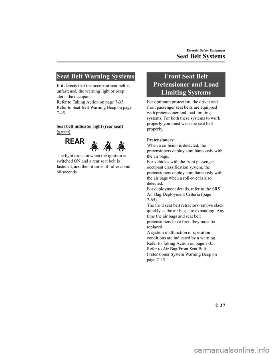 MAZDA MODEL 6 2021  Owners Manual Seat Belt Warning Systems
If it detects that the occupant seat belt is
unfastened, the warning light or beep
alerts the occupant.
Refer to Taking Action on page 7-35.
Refer to Seat Belt Warning Beep o