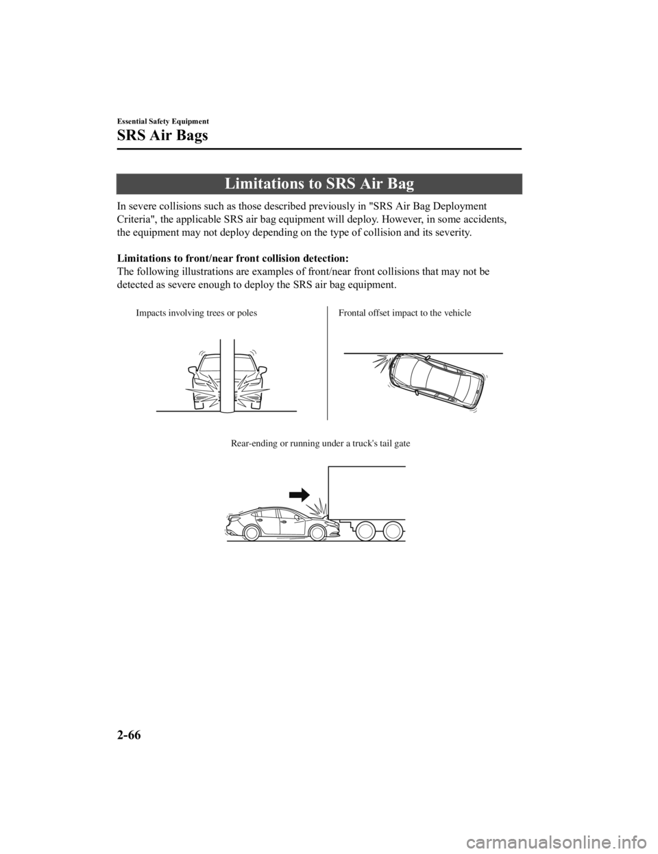 MAZDA MODEL 6 2021 Manual PDF Limitations to SRS Air Bag
In severe collisions such as those described previously in "SRS Air Bag Deployment
Criteria", the applicable SRS air bag equipment will deploy. Ho wever, in some acc MAZDA MODEL 6 2021 Manual PDF Limitations to SRS Air Bag
In severe collisions such as those described previously in "SRS Air Bag Deployment
Criteria", the applicable SRS air bag equipment will deploy. Ho wever, in some acc