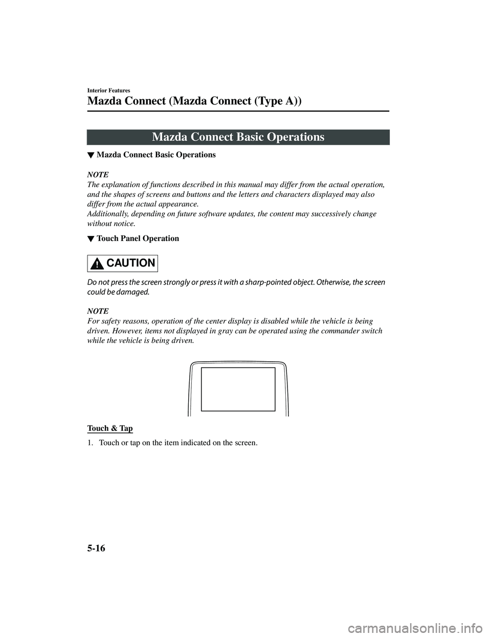 MAZDA MODEL CX-5 2021  Owners Manual Mazda Connect Basic Operations
▼Mazda Connect Basic Operations
NOTE
The explanation of functions described in this 
manual may differ from the actual operation,
and the shapes of screens and buttons
