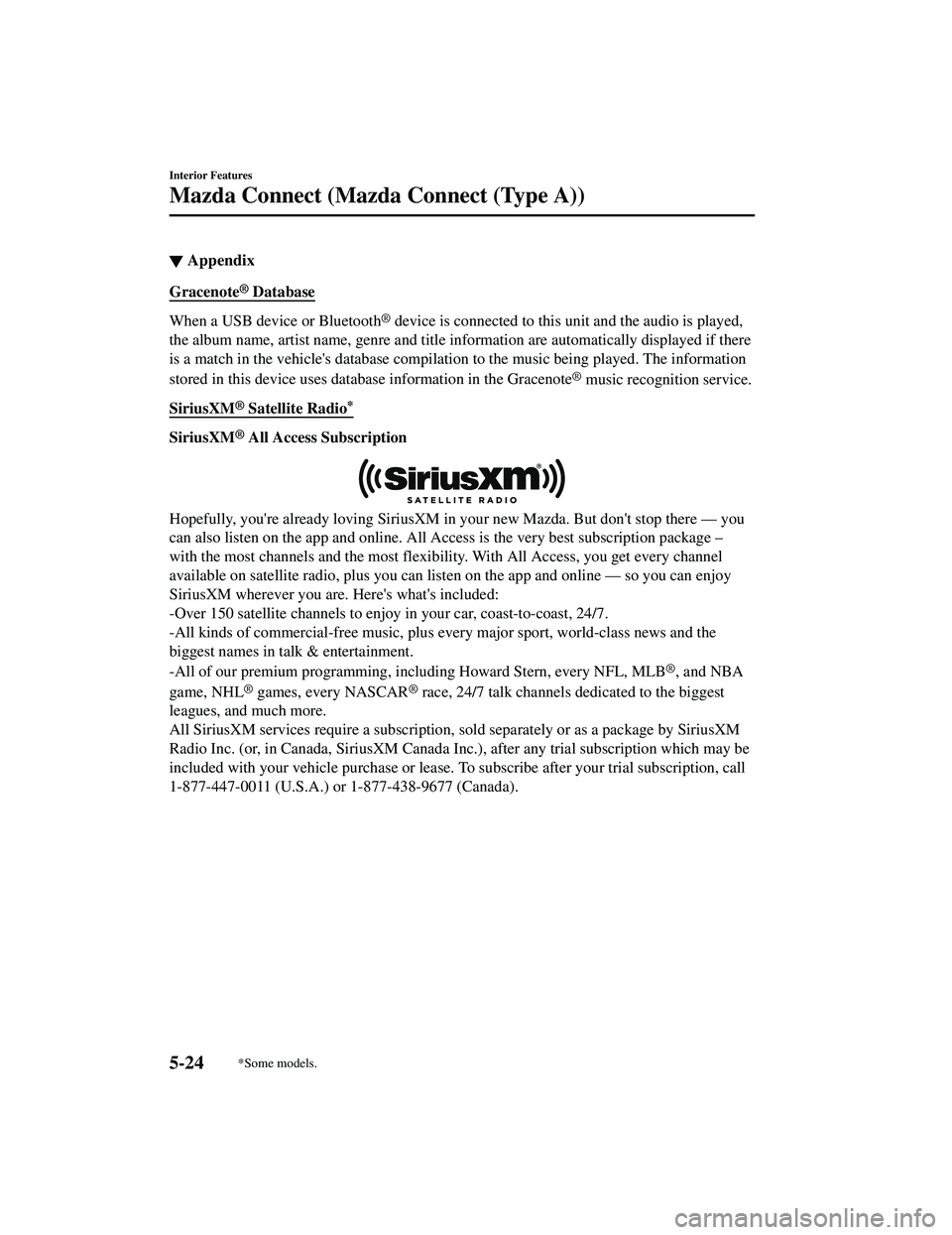 MAZDA MODEL CX-5 2021  Owners Manual ▼Appendix
Gracenote® Database
When a USB device or Bluetooth® device is connected to this unit and the audio is played,
the album name, artist name, genre and title information are automatically d