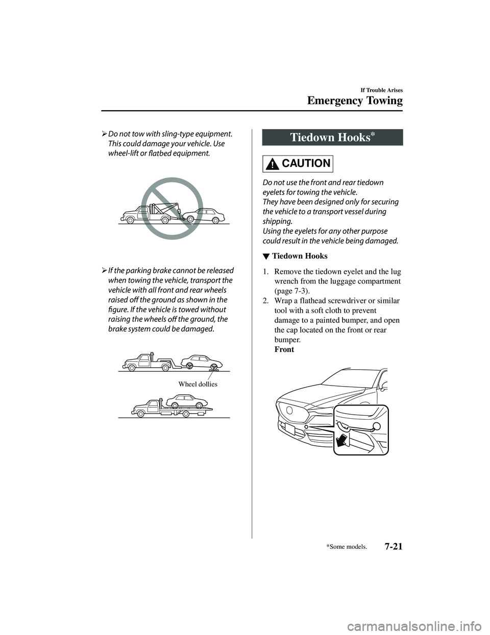 MAZDA MODEL CX-5 2021 Owners Guide Do not tow with sling-type equipment.
This could damage your vehicle. Use
wheel-lift or
flatbed equipment.
If the parking brake cannot be released
when towing the vehicle, transport the
vehicl MAZDA MODEL CX-5 2021 Owners Guide Do not tow with sling-type equipment.
This could damage your vehicle. Use
wheel-lift or
flatbed equipment.
If the parking brake cannot be released
when towing the vehicle, transport the
vehicl