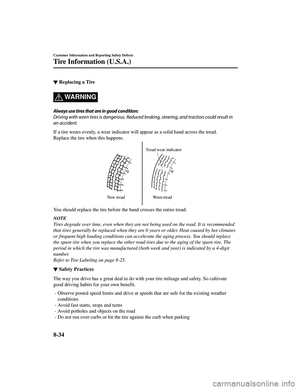 MAZDA MODEL CX-5 2021 Service Manual ▼Replacing a Tire
WA R N I N G
Always use tires that are in good condition:
Driving with worn tires is dangerous. Reduce
d braking, steering, and traction could result in
an accident.
If a tire wear MAZDA MODEL CX-5 2021 Service Manual ▼Replacing a Tire
WA R N I N G
Always use tires that are in good condition:
Driving with worn tires is dangerous. Reduce
d braking, steering, and traction could result in
an accident.
If a tire wear