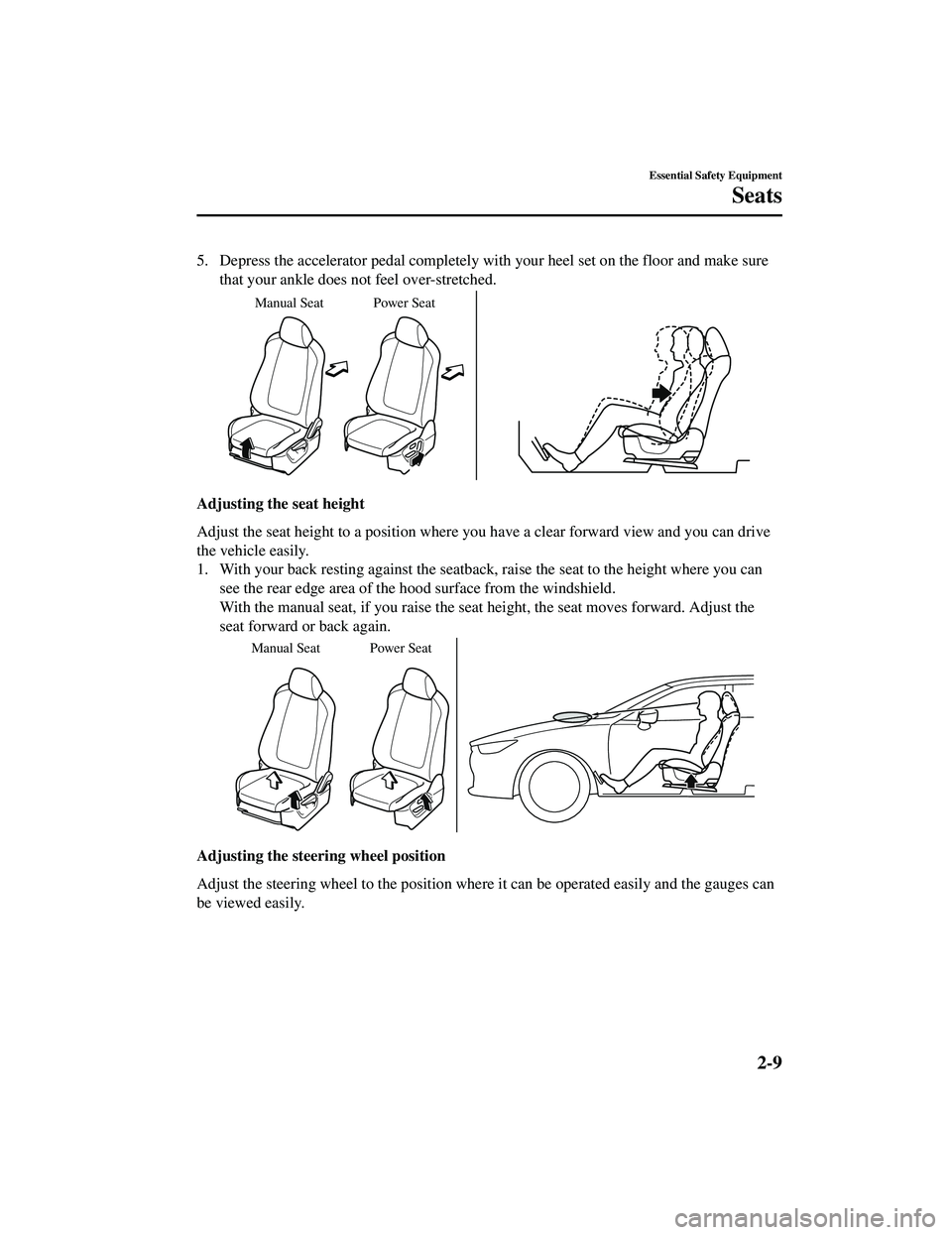 MAZDA MODEL CX-9 2021 Owners Manual 5. Depress the accelerator pedal completely with your heel set on the floor and make surethat your ankle does not feel over-stretched.
Manual Seat Power Seat
Adjusting the seat height
Adjust the seat 