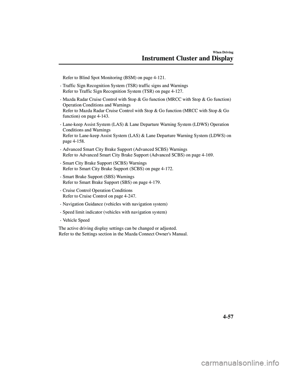 MAZDA MODEL CX-9 2021 Owners Manual Refer to Blind Spot Monitoring (BSM) on page 4-121.
Traffic Sign Recognition System (TSR) traffic signs and Warnings
Refer to Traffic Sign Recognition System (TSR) on page 4-127.
Mazda Radar Cru MAZDA MODEL CX-9 2021 Owners Manual Refer to Blind Spot Monitoring (BSM) on page 4-121.
Traffic Sign Recognition System (TSR) traffic signs and Warnings
Refer to Traffic Sign Recognition System (TSR) on page 4-127.
Mazda Radar Cru