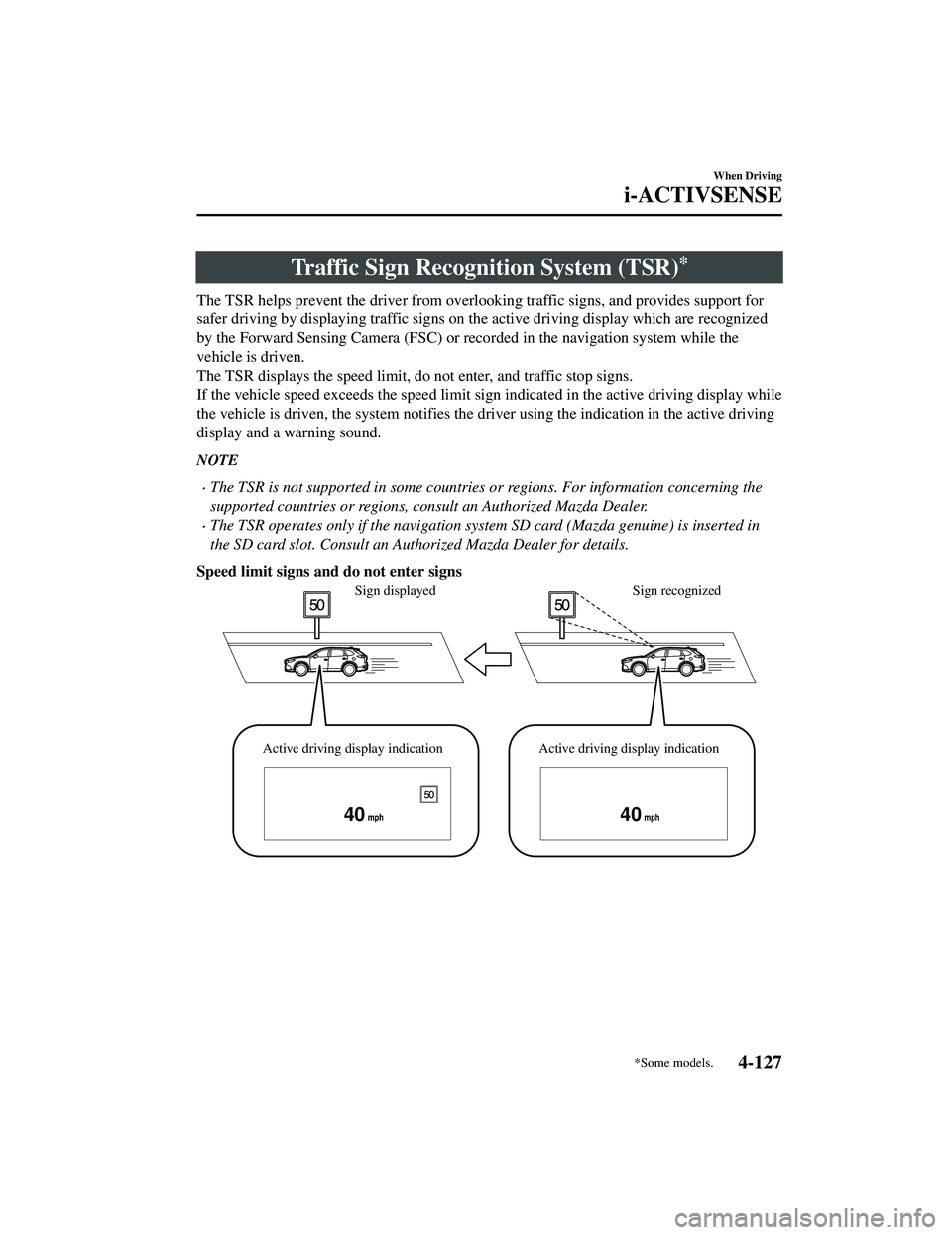 MAZDA MODEL CX-9 2021 Owners Manual Traffic Sign Recognition System (TSR)*
The TSR helps prevent the driver from overlooking traffic signs, and provides support for
safer driving by displaying traffic signs on th e active driving displa MAZDA MODEL CX-9 2021 Owners Manual Traffic Sign Recognition System (TSR)*
The TSR helps prevent the driver from overlooking traffic signs, and provides support for
safer driving by displaying traffic signs on th e active driving displa
