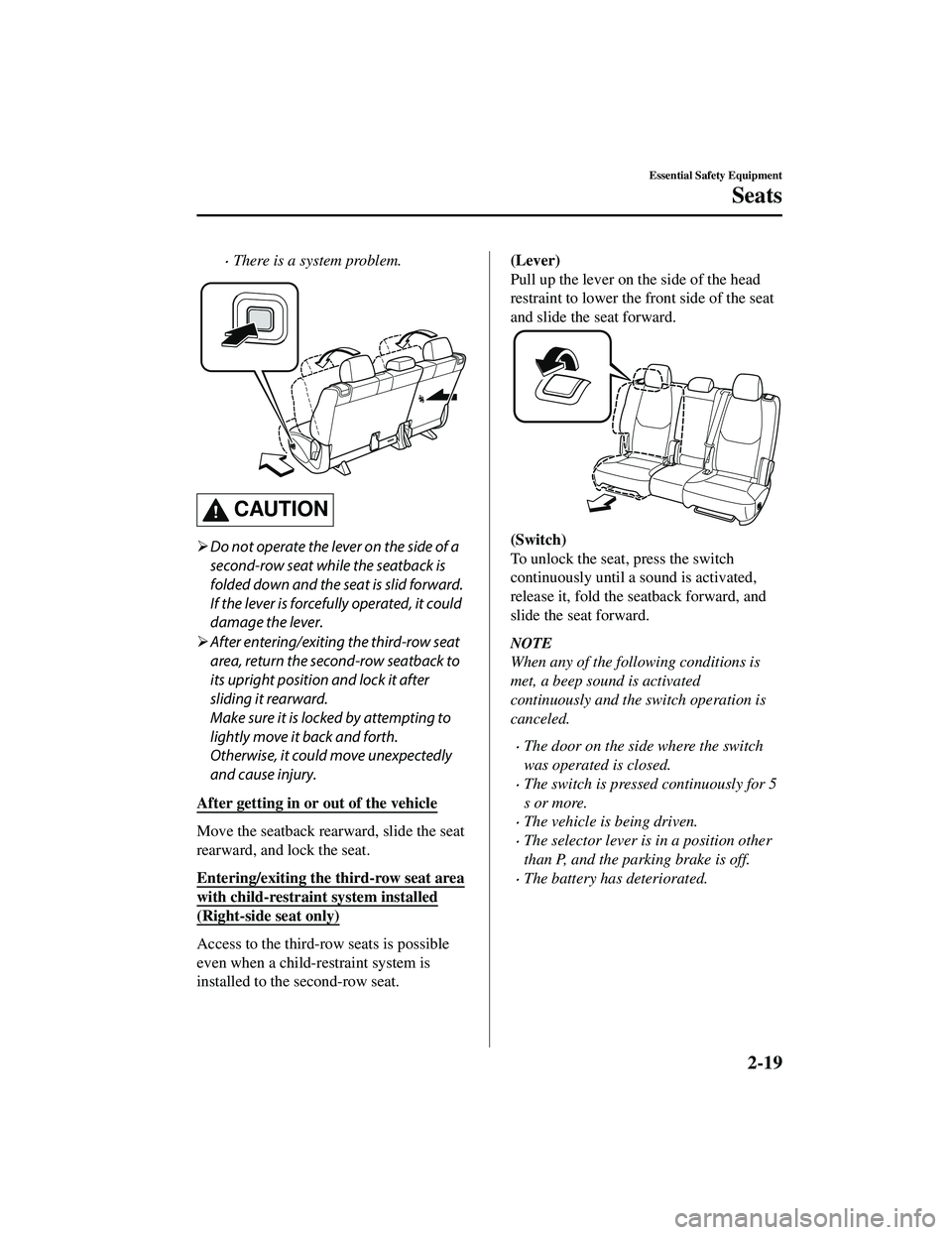 MAZDA MODEL CX-9 2021  Owners Manual There is a system problem.
CAUTION
Do not operate the lever on the side of a
second-row seat while the seatback is
folded down and the se at is slid forward.
If the lever is forcefully operated,