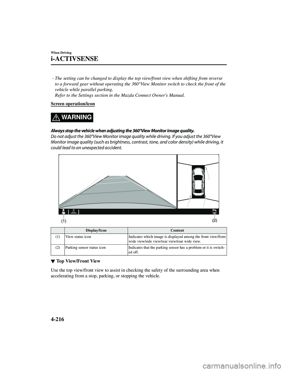 MAZDA MODEL CX-9 2021 Repair Manual The setting can be changed to display the top view/front view when shifting from reverse
to a forward gear without operating the 360°View Monitor sw itch to check the front of the
vehicle while pa MAZDA MODEL CX-9 2021 Repair Manual The setting can be changed to display the top view/front view when shifting from reverse
to a forward gear without operating the 360°View Monitor sw itch to check the front of the
vehicle while pa