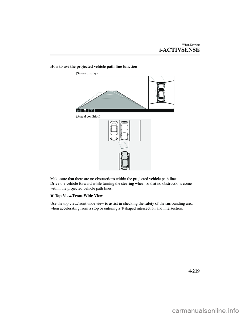 MAZDA MODEL CX-9 2021 Owners Manual How to use the projected vehicle path line function
(Screen display)
(Actual condition)
Make sure that there are no obstructions within the projected vehicle path lines.
Drive the vehicle forward wh MAZDA MODEL CX-9 2021 Owners Manual How to use the projected vehicle path line function
(Screen display)
(Actual condition)
Make sure that there are no obstructions within the projected vehicle path lines.
Drive the vehicle forward wh