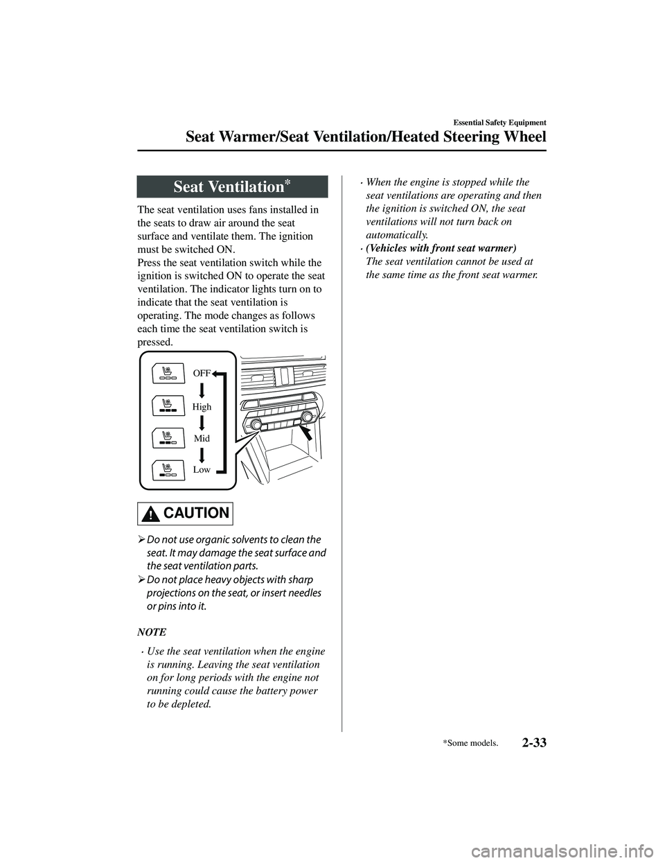 MAZDA MODEL CX-9 2021  Owners Manual Seat Ventilation*
The seat ventilation uses fans installed in
the seats to draw air around the seat
surface and ventilate them. The ignition
must be switched ON.
Press the seat ventilation switch whil