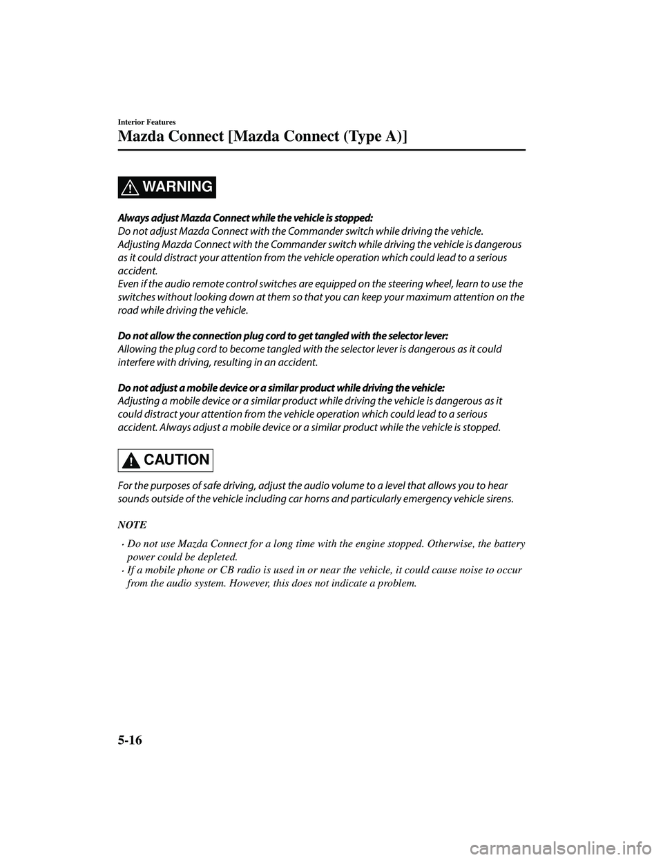 MAZDA MODEL CX-9 2021 Owners Manual WA R N I N G
Always adjust Mazda Connect while the vehicle is stopped:
Do not adjust Mazda Connect with the Commander switch while driving the vehicle.
Adjusting Mazda Connect with the Commander switc MAZDA MODEL CX-9 2021 Owners Manual WA R N I N G
Always adjust Mazda Connect while the vehicle is stopped:
Do not adjust Mazda Connect with the Commander switch while driving the vehicle.
Adjusting Mazda Connect with the Commander switc