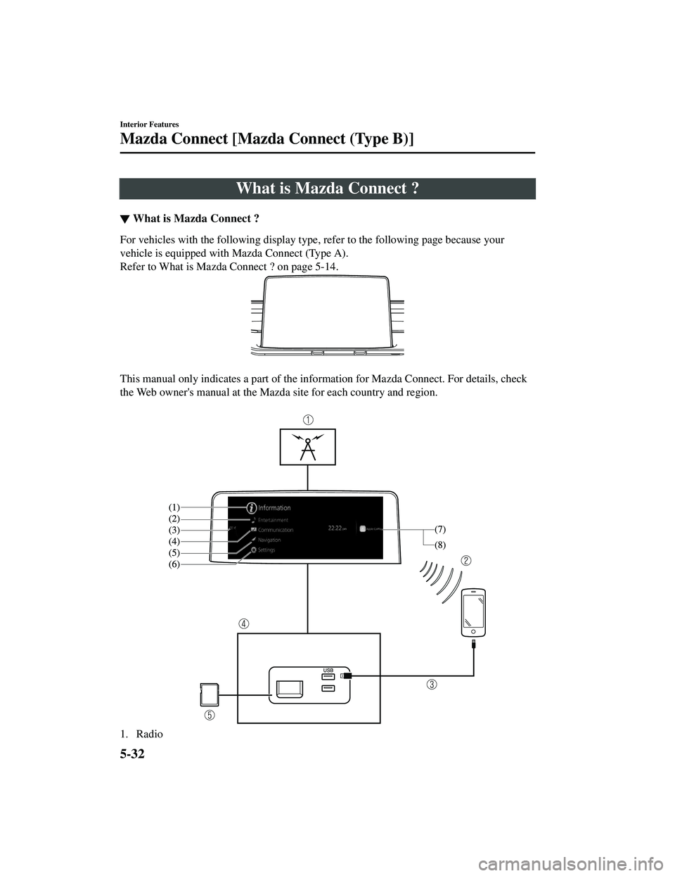 MAZDA MODEL CX-9 2021 Owners Manual What is Mazda Connect ?
▼What is Mazda Connect ?
For vehicles with the following display type, refer to the following page because your
vehicle is equipped with Mazda Connect (Type A).
Refer to What MAZDA MODEL CX-9 2021 Owners Manual What is Mazda Connect ?
▼What is Mazda Connect ?
For vehicles with the following display type, refer to the following page because your
vehicle is equipped with Mazda Connect (Type A).
Refer to What