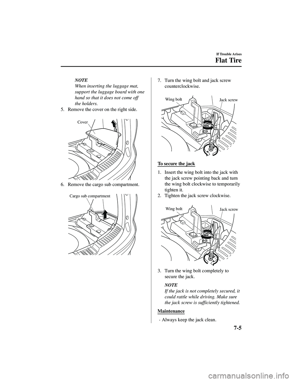 MAZDA MODEL CX-9 2021  Owners Manual NOTE
When inserting the luggage mat,
support the luggage board with one
hand so that it does not come off
the holders.
5. Remove the cover on the right side.  
Cover
6. Remove the cargo sub compartmen