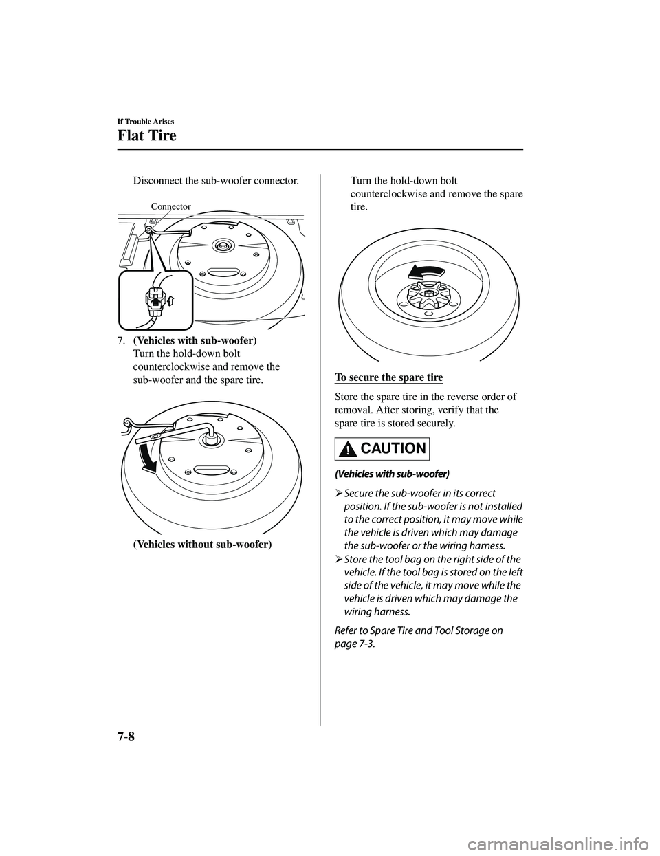 MAZDA MODEL CX-9 2021  Owners Manual Disconnect the sub-woofer connector.
 
Connector
7.(Vehicles with sub-woofer)
Turn the hold-down bolt
counterclockwise and remove the
sub-woofer and the spare tire.
 
(Vehicles without sub-woofer)
To 