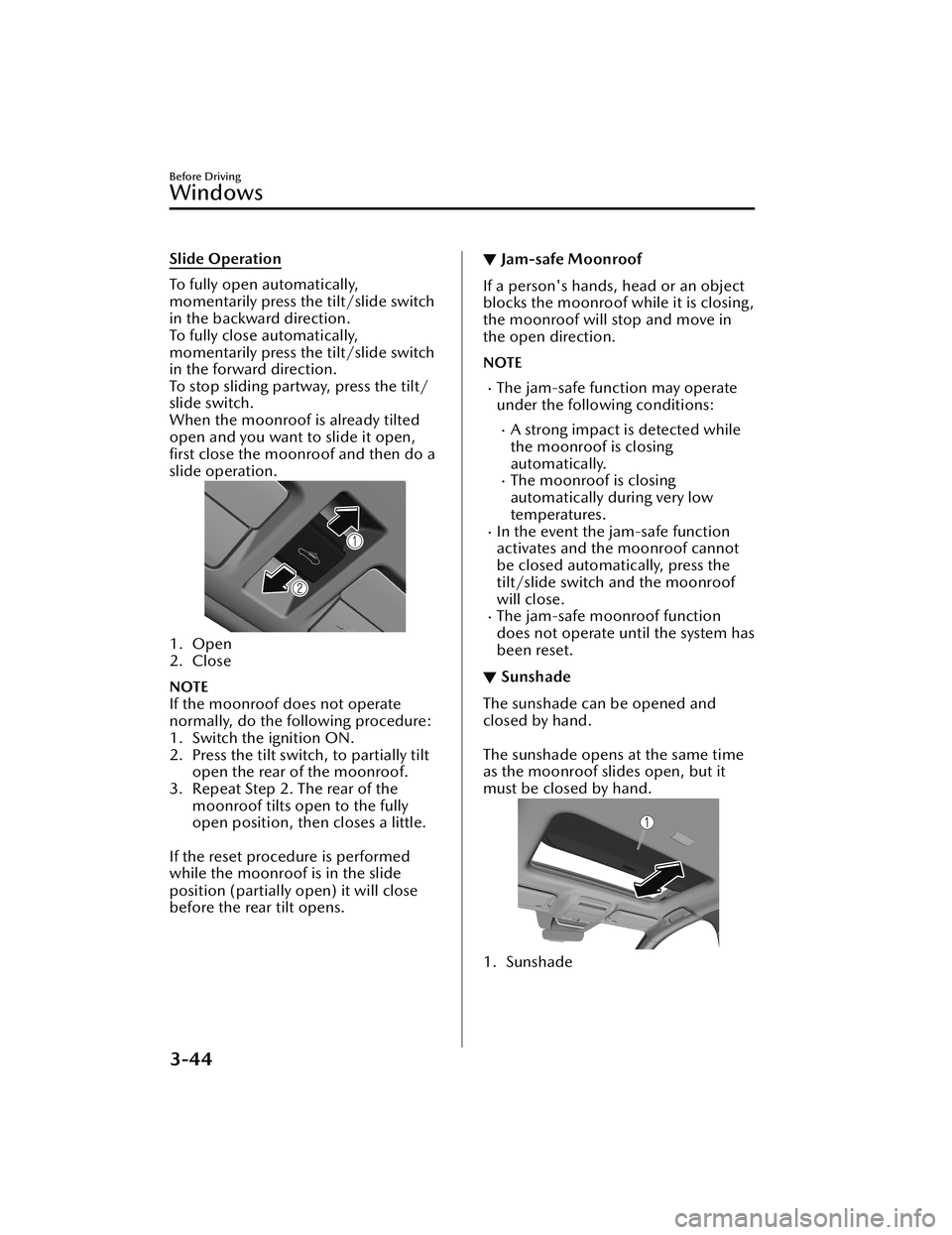MAZDA MODEL CX-30 2021  Owners Manual Slide Operation
To fully open automatically,
momentarily press the tilt/slide switch
in the backward direction.
To fully close automatically,
momentarily press the tilt/slide switch
in the forward dir