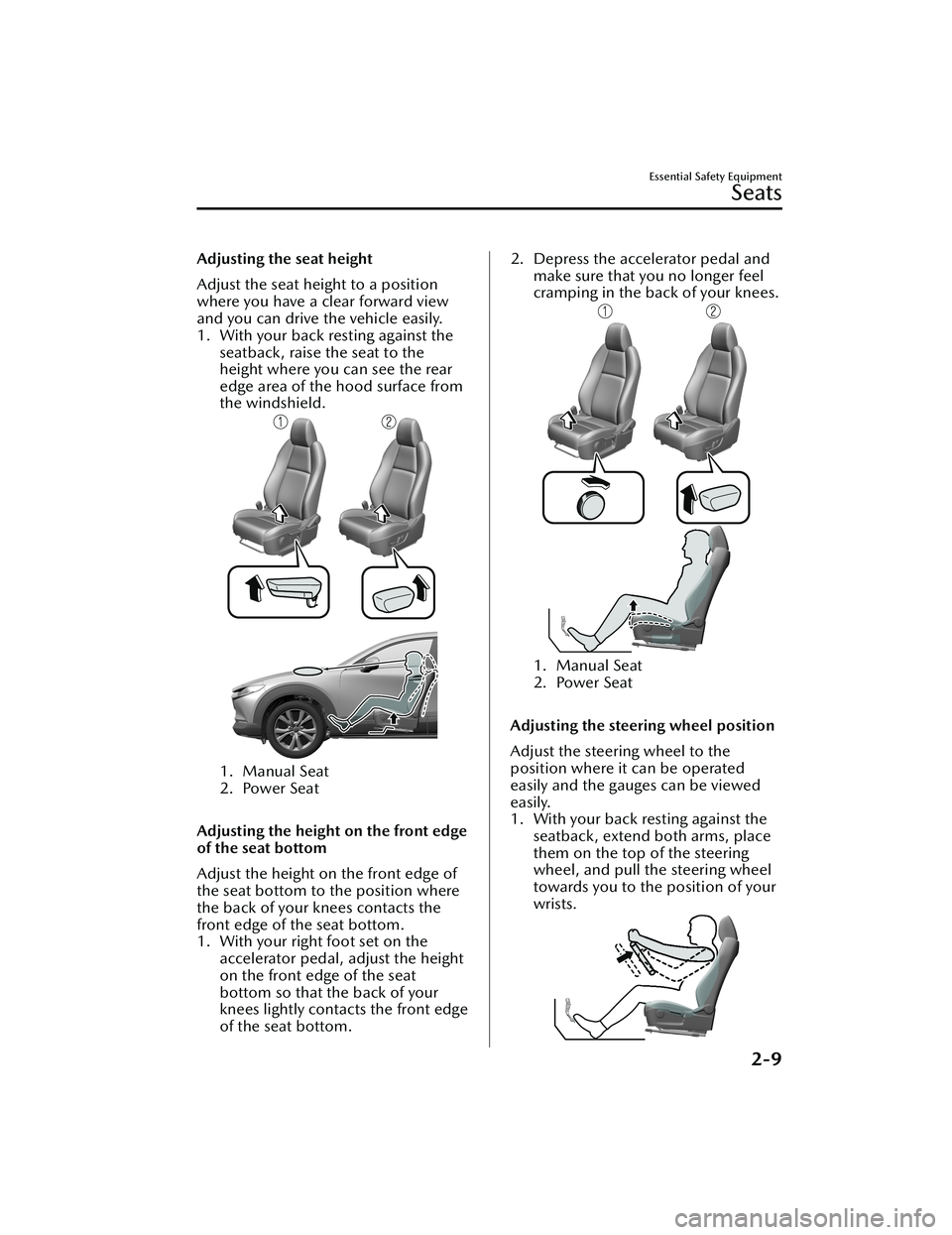 MAZDA MODEL CX-30 2021 Owners Manual Adjusting the seat height
Adjust the seat height to a position
where you have a clear forward view
and you can drive the vehicle easily.
1. With your back resting against theseatback, raise the seat t