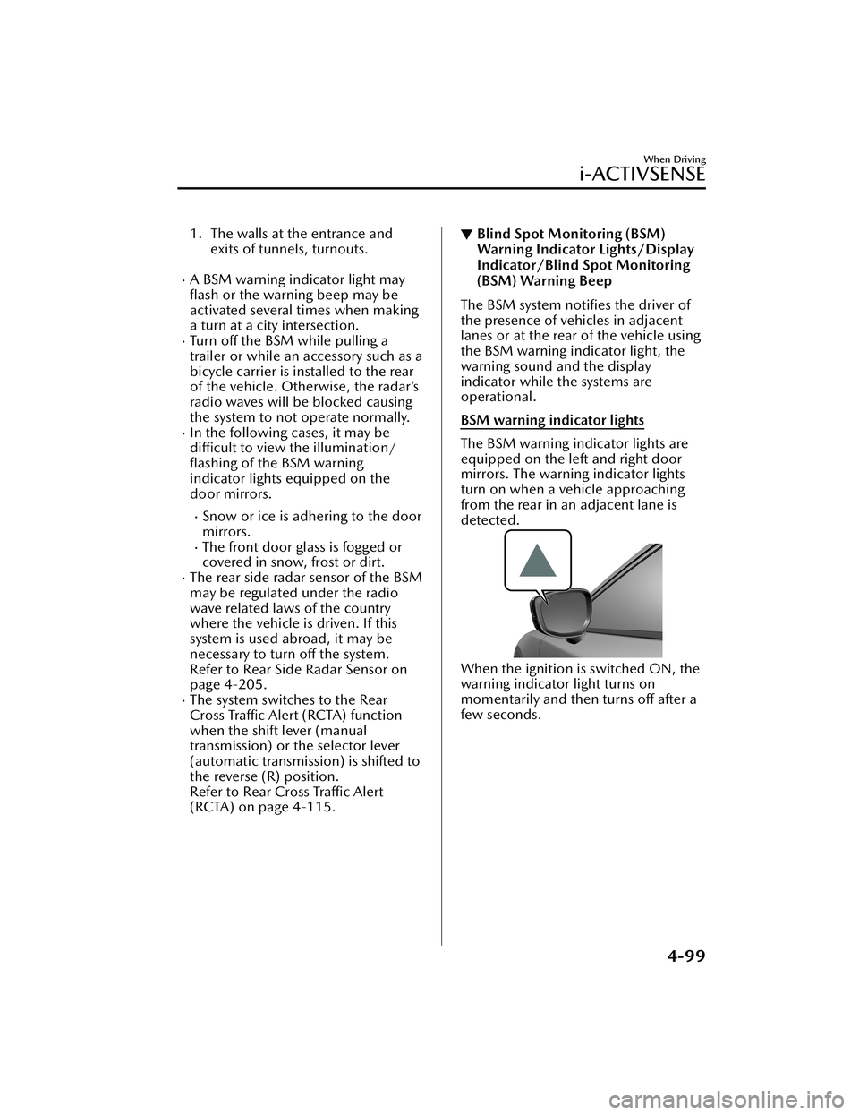 MAZDA MODEL CX-30 2021 Manual PDF 1. The walls at the entrance andexits of tunnels, turnouts.
A BSM warning indicator light may
flash or the warning beep may be
activated several times when making
a turn at a city intersection.
MAZDA MODEL CX-30 2021 Manual PDF 1. The walls at the entrance andexits of tunnels, turnouts.
A BSM warning indicator light may
flash or the warning beep may be
activated several times when making
a turn at a city intersection.
