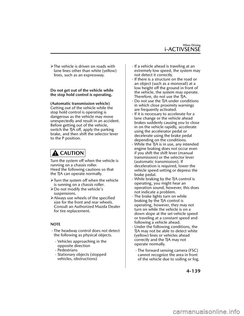 MAZDA MODEL CX-30 2021 Manual PDF The vehicle is driven on roads with
lane lines other than white (yellow)
lines, such as an expressway.
Do not get out of the vehicle while
the stop hold control is operating.
(Automatic transmiss MAZDA MODEL CX-30 2021 Manual PDF The vehicle is driven on roads with
lane lines other than white (yellow)
lines, such as an expressway.
Do not get out of the vehicle while
the stop hold control is operating.
(Automatic transmiss