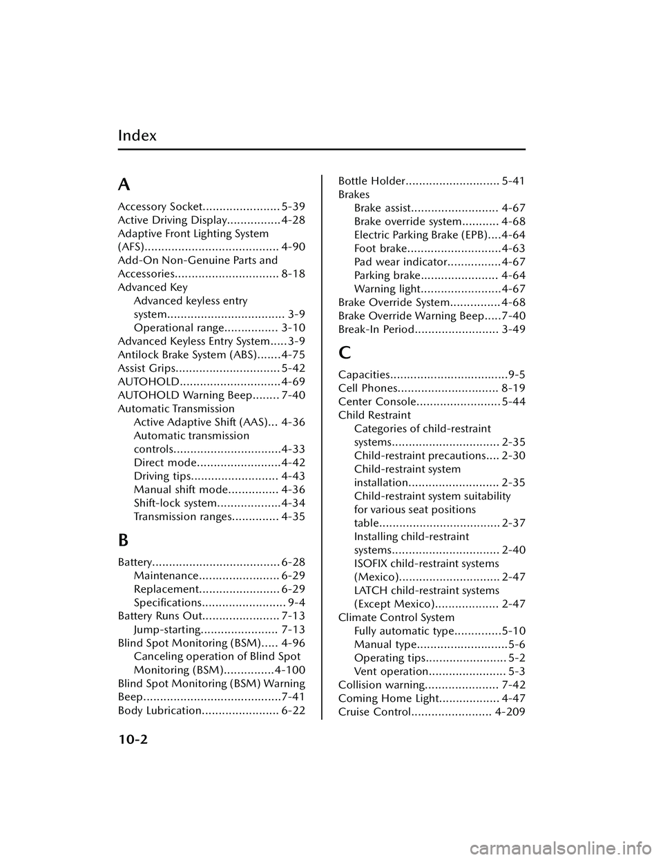 MAZDA MODEL CX-30 2021  Owners Manual Index
A
Accessory Socket....................... 5-39
Active Driving Display................4-28
Adaptive Front Lighting System
(AFS)........................................ 4-90
Add-On Non-Genuine Par