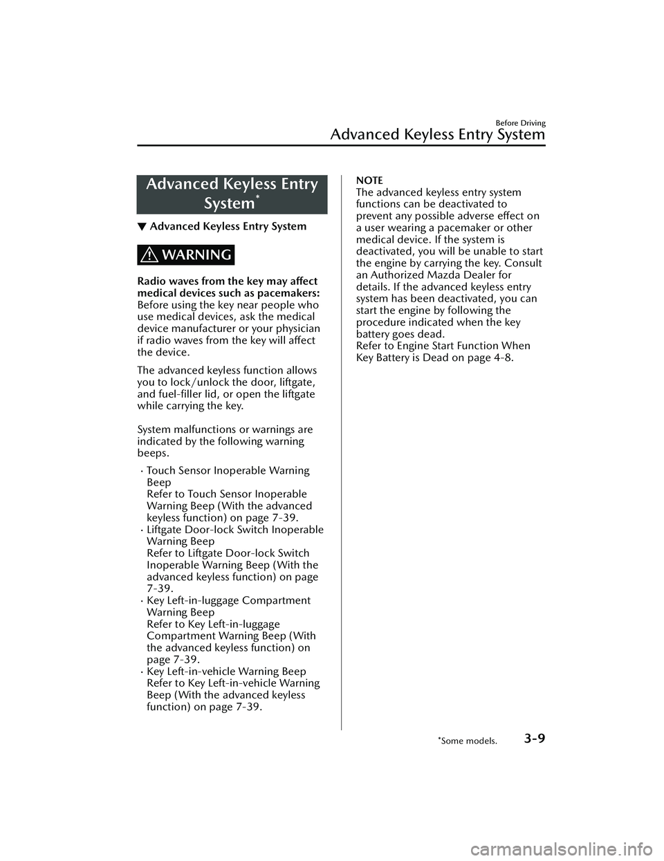 MAZDA MODEL CX-30 2021  Owners Manual Advanced Keyless EntrySystem
*
▼Advanced Keyless Entry System
WARNING
Radio waves from the key may affect
medical devices such as pacemakers:
Before using the key near people who
use medical devices