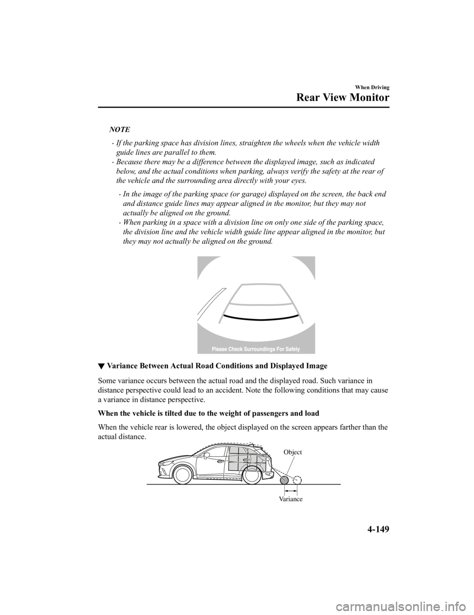 MAZDA MODEL CX-3 2021  Owners Manual NOTE
If the parking space has division lines, straighten the wheels when the vehicle width
guide lines are parallel to them.
Because there may be a difference between the displayed image, such a