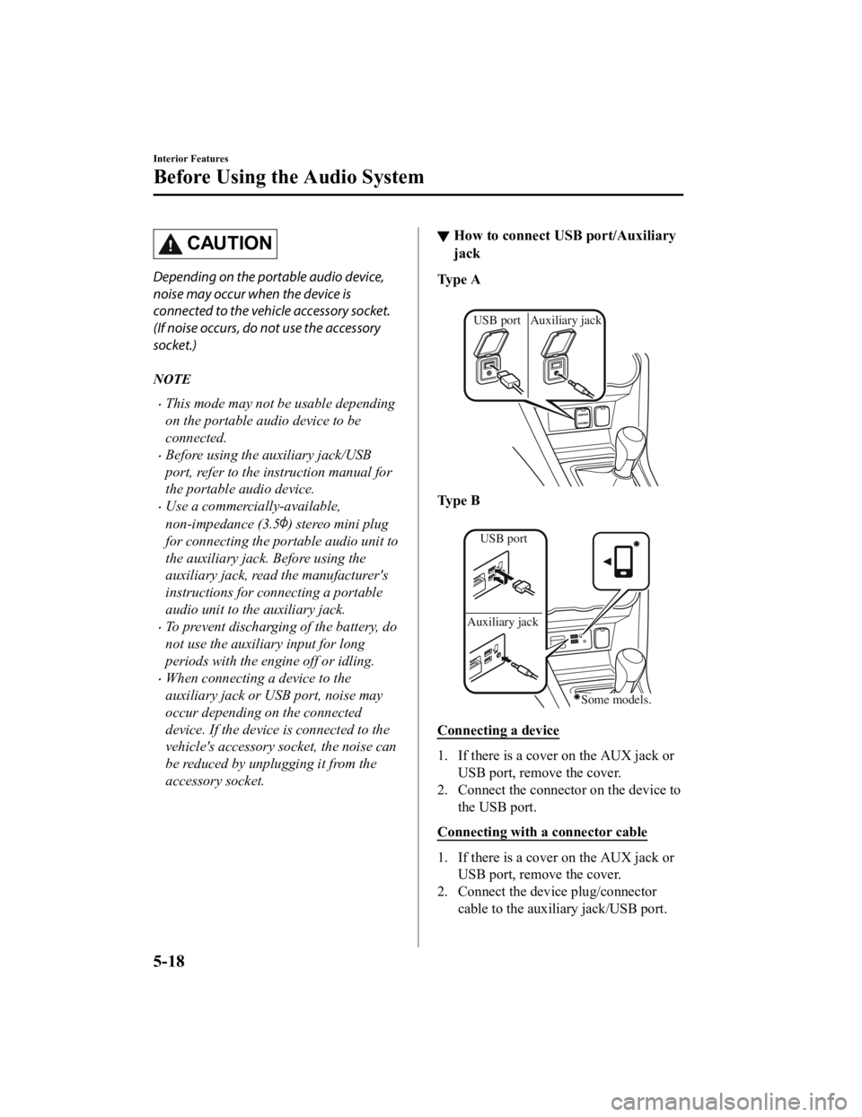MAZDA MODEL CX-3 2021  Owners Manual CAUTION
Depending on the portable audio device,
noise may occur when the device is
connected to the vehicle accessory socket.
(If noise occurs, do not use the accessory
socket.)
NOTE
This mode may 