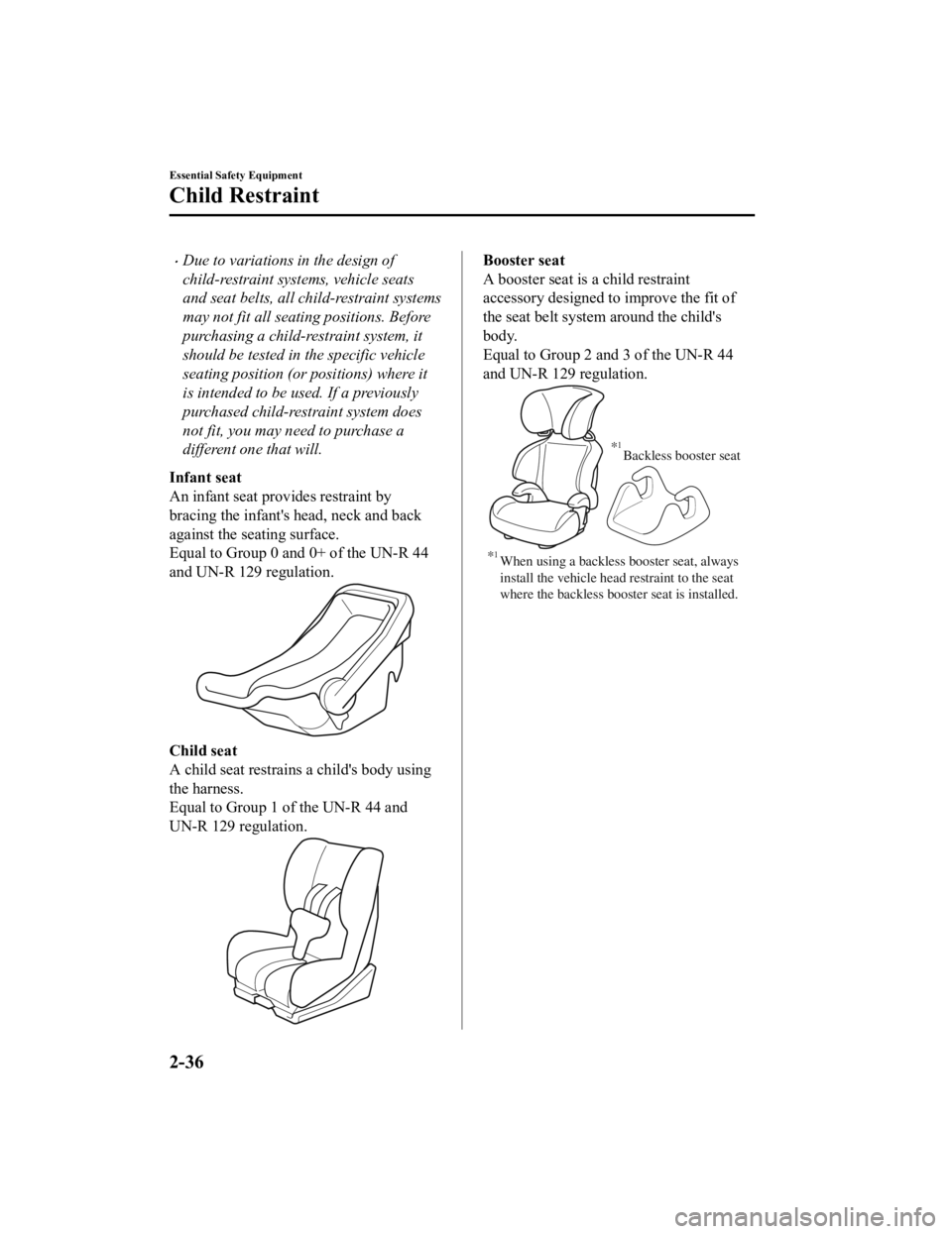 MAZDA MODEL CX-3 2021 Service Manual Due to variations in the design of
child-restraint systems, vehicle seats
and seat belts, all child-restraint systems
may not fit all seating positions. Before
purchasing a child-restraint system, MAZDA MODEL CX-3 2021 Service Manual Due to variations in the design of
child-restraint systems, vehicle seats
and seat belts, all child-restraint systems
may not fit all seating positions. Before
purchasing a child-restraint system,