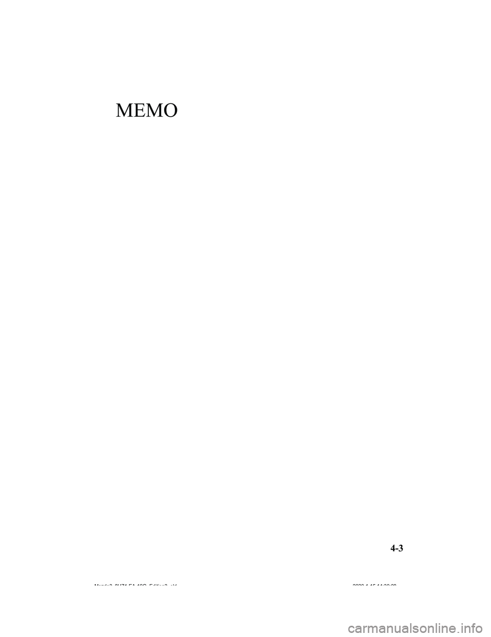 MAZDA MODEL 3-SEDAN 2020  Owners Manual MEMO
4-3
Mazda3_8HZ1-EA-19G_Edition3_old2020-1-15 14:30:08 
