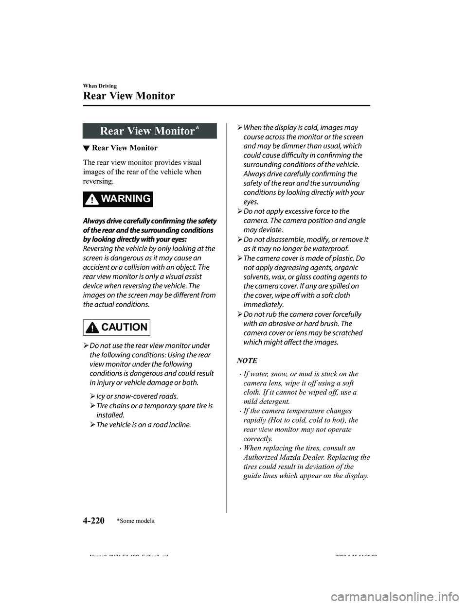 MAZDA MODEL 3-SEDAN 2020  Owners Manual Rear View Monitor*
▼Rear View Monitor
The rear view monito
r provides visual
images of the rear of the vehicle when
reversing.
WA R N I N G
Always drive carefully confirming the safety
of the rear a