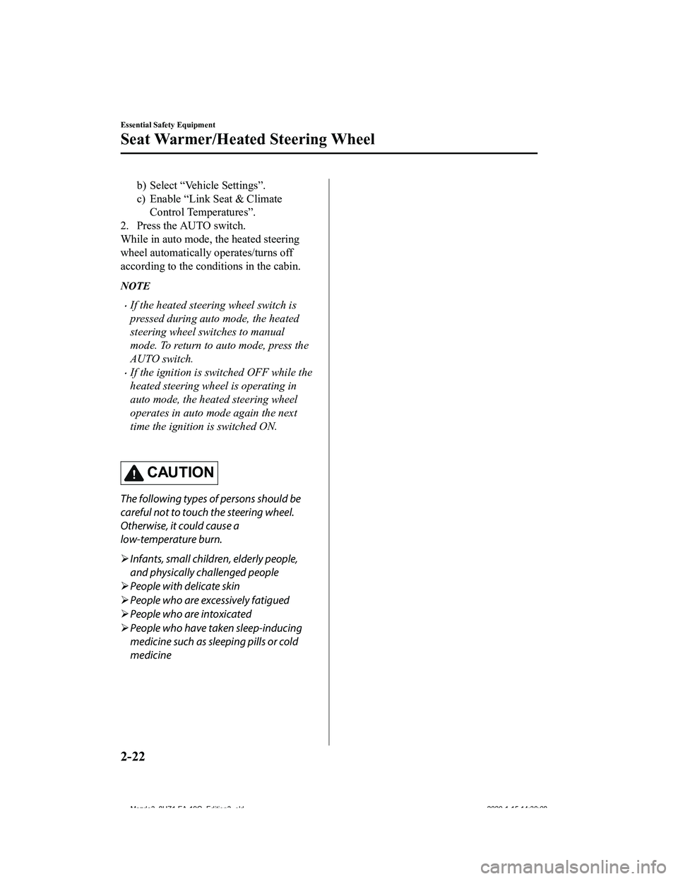 MAZDA MODEL 3-SEDAN 2020 Owners Guide b) Select “Vehicle Settings”.
c) Enable “Link Seat & ClimateControl Temperatures”.
2. Press the AUTO switch.
While in auto mode, t he heated steering
wheel automatically o perates/turns off
ac