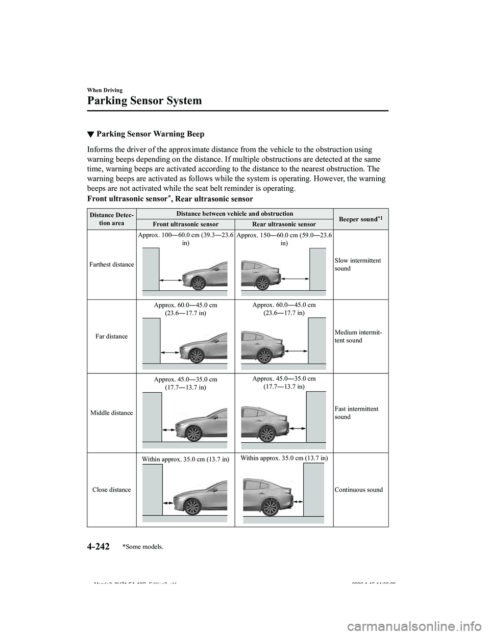 MAZDA MODEL 3-SEDAN 2020  Owners Manual ▼Parking Sensor Warning Beep
Informs the driver of the approximate distance from the vehicle
 to the obstruction using
warning beeps depending on the d istance. If multiple obstructions are detected