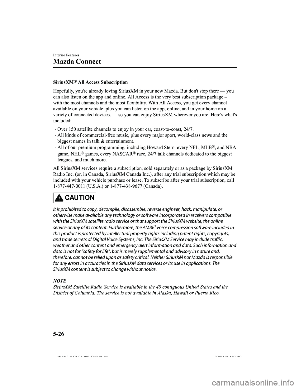 MAZDA MODEL 3-SEDAN 2020  Owners Manual SiriusXM® All Access Subscription
Hopefully, you're already loving SiriusXM in your new Mazda. Bu t don't stop there — you
can also listen on the app and online. All Access is the very b es
