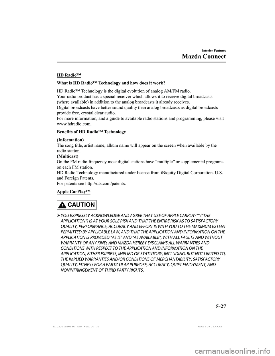 MAZDA MODEL 3-SEDAN 2020  Owners Manual HD Radio™
What is HD Radio™ Technology and how does it work?
HD Radio™ Technology is the digital evolution of analog AM/FM radio.
Your radio product has a special receiver which allows it to re 