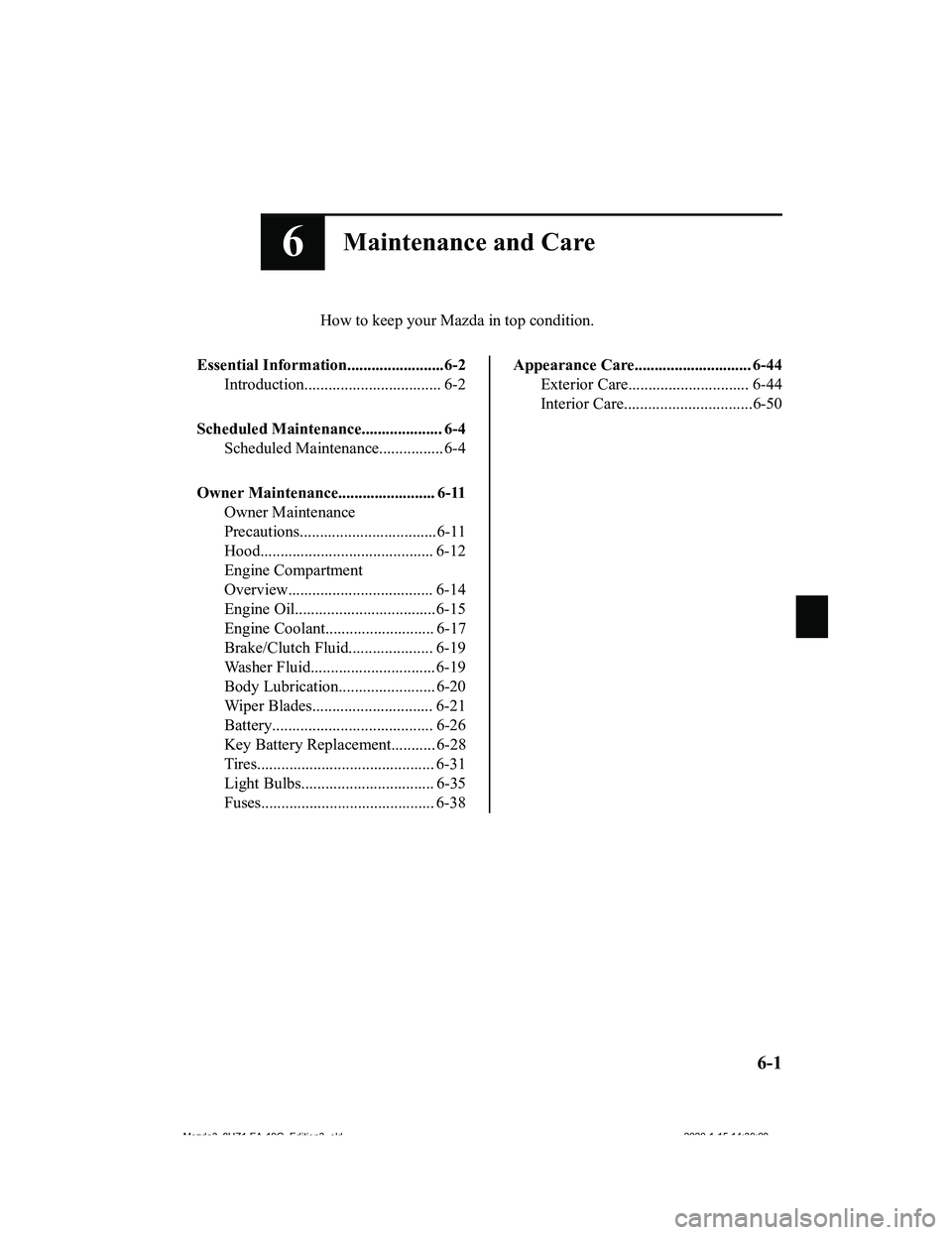 MAZDA MODEL 3-SEDAN 2020  Owners Manual 6Maintenance and Care
How to keep your Mazda in top condition.
Essential Information........................6-2 Introduction.................................. 6-2
Scheduled Maintenance................