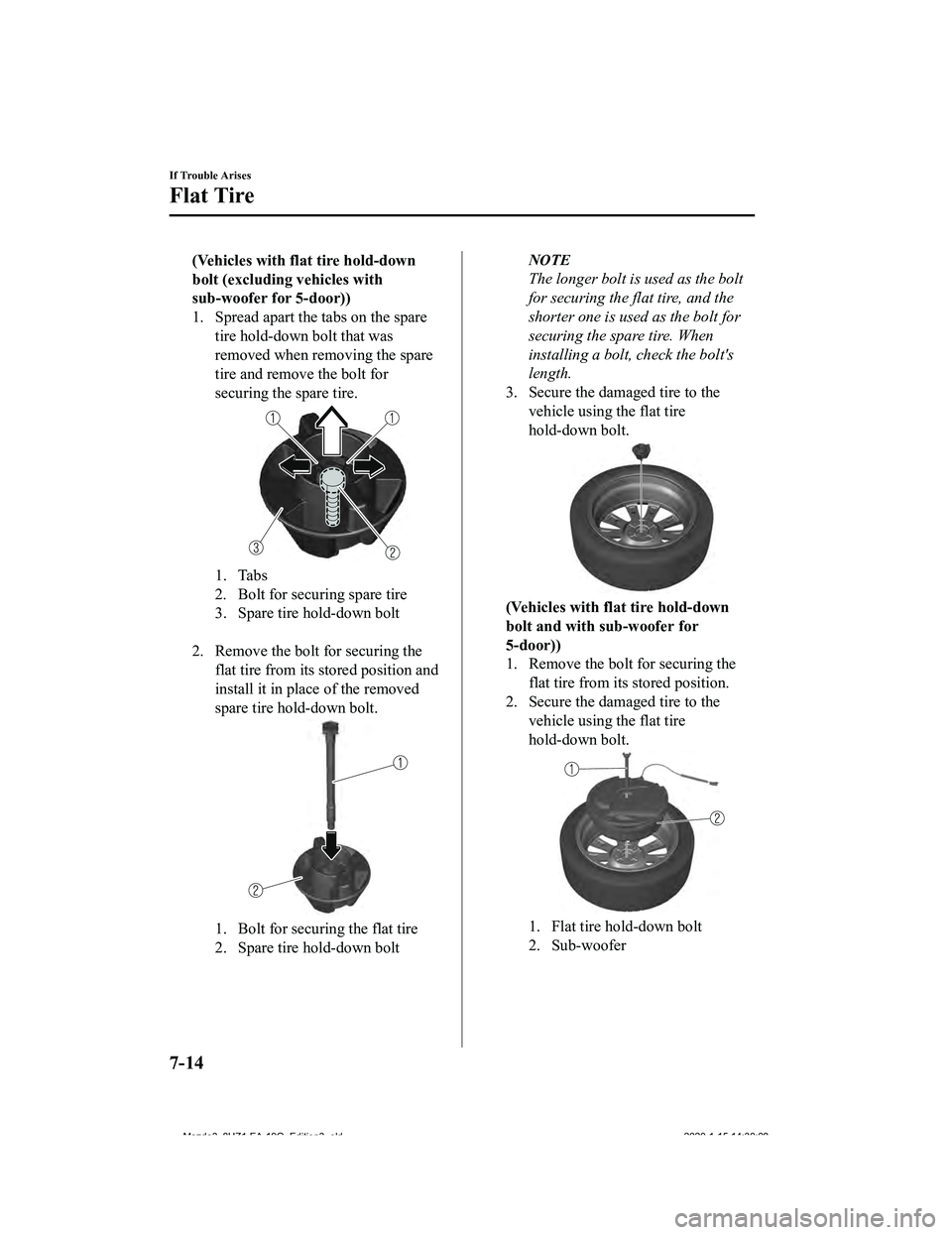 MAZDA MODEL 3-SEDAN 2020  Owners Manual (Vehicles with flat tire hold-down
bolt (excluding vehicles with
sub-woofer for 5-door))
1. Spread apart the tabs on the sparetire hold-down bolt that was
removed when removing the spare
tire and remo