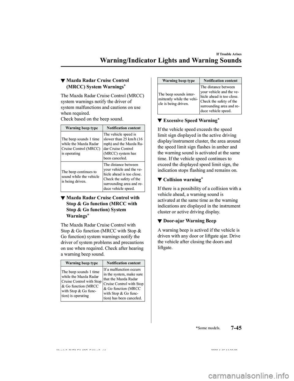 MAZDA MODEL 3-SEDAN 2020  Owners Manual ▼Mazda Radar Cruise Control
(MRCC) System Warnings*
The Mazda Radar Cruise Control (MRCC)
system warnings notify the driver of
system malfunctions and cautions on use
when required.
Check based on t