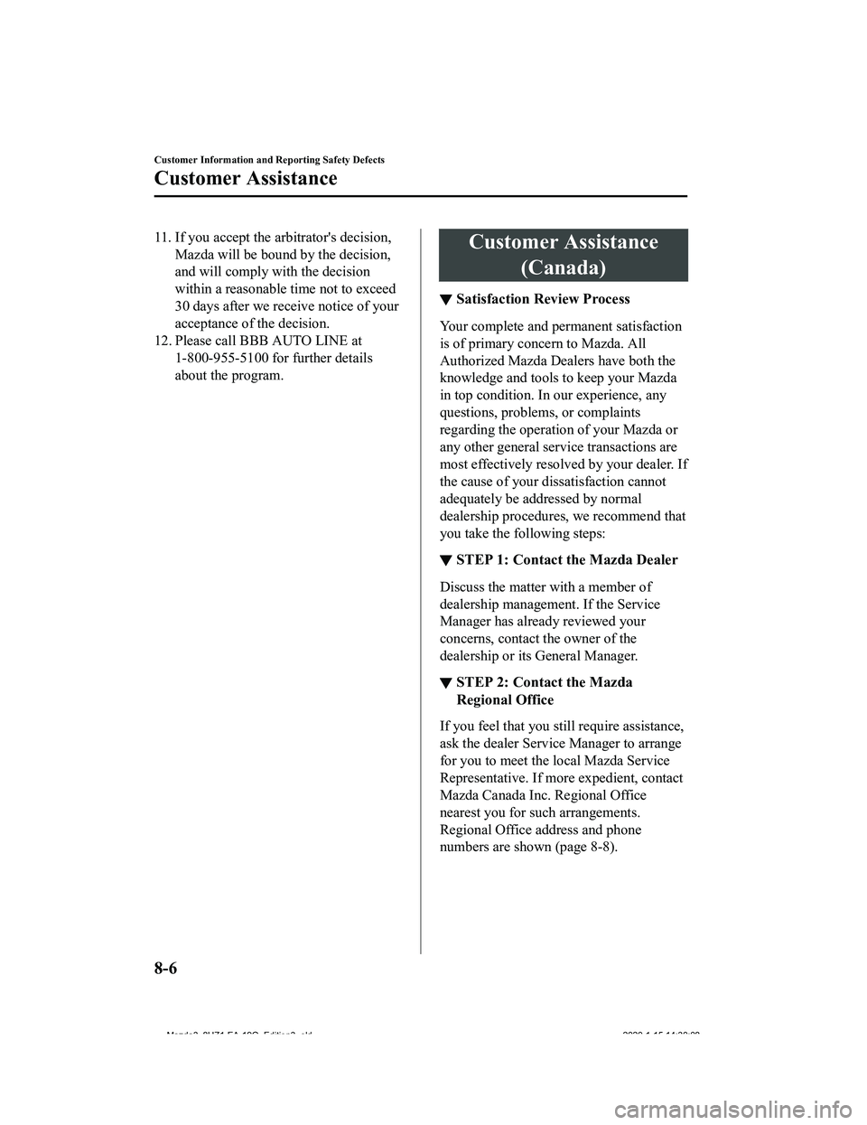 MAZDA MODEL 3-SEDAN 2020  Owners Manual 11. If you accept the arbitrator's decision,Mazda will be bound by the decision,
and will comply with the decision
within a reasonable time not to exceed
30 days after we receive notice of your
ac