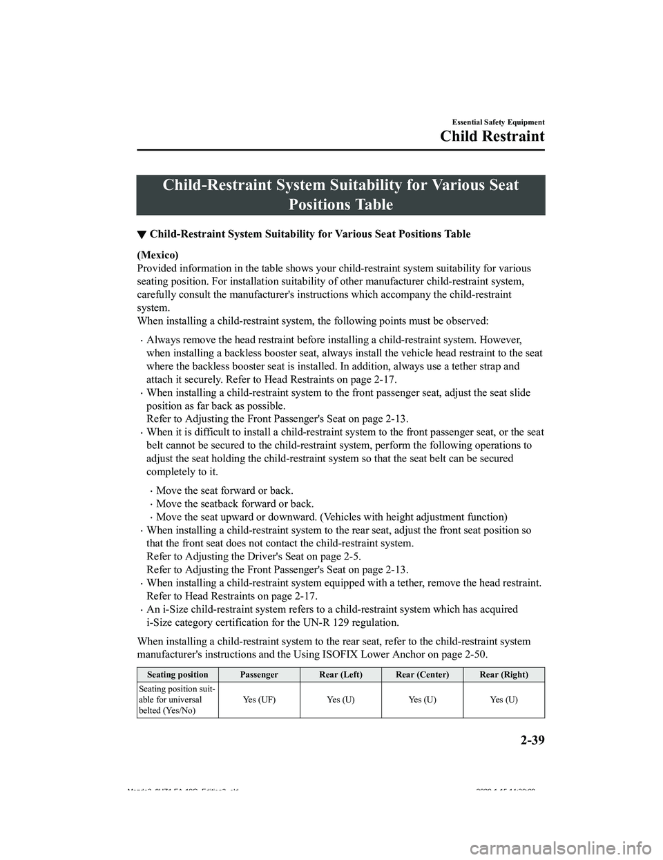 MAZDA MODEL 3-SEDAN 2020 Workshop Manual Child-Restraint System Suitability for Various Seat
Positions Table
▼ Child-Restraint System Suitability
 for Various Seat Positions Table
(Mexico)
Provided information in the tabl e shows your chil